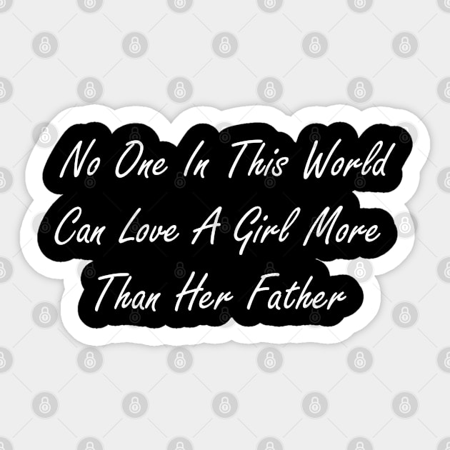 No one in this world can love a girl more than her father Sticker by Design by Nara